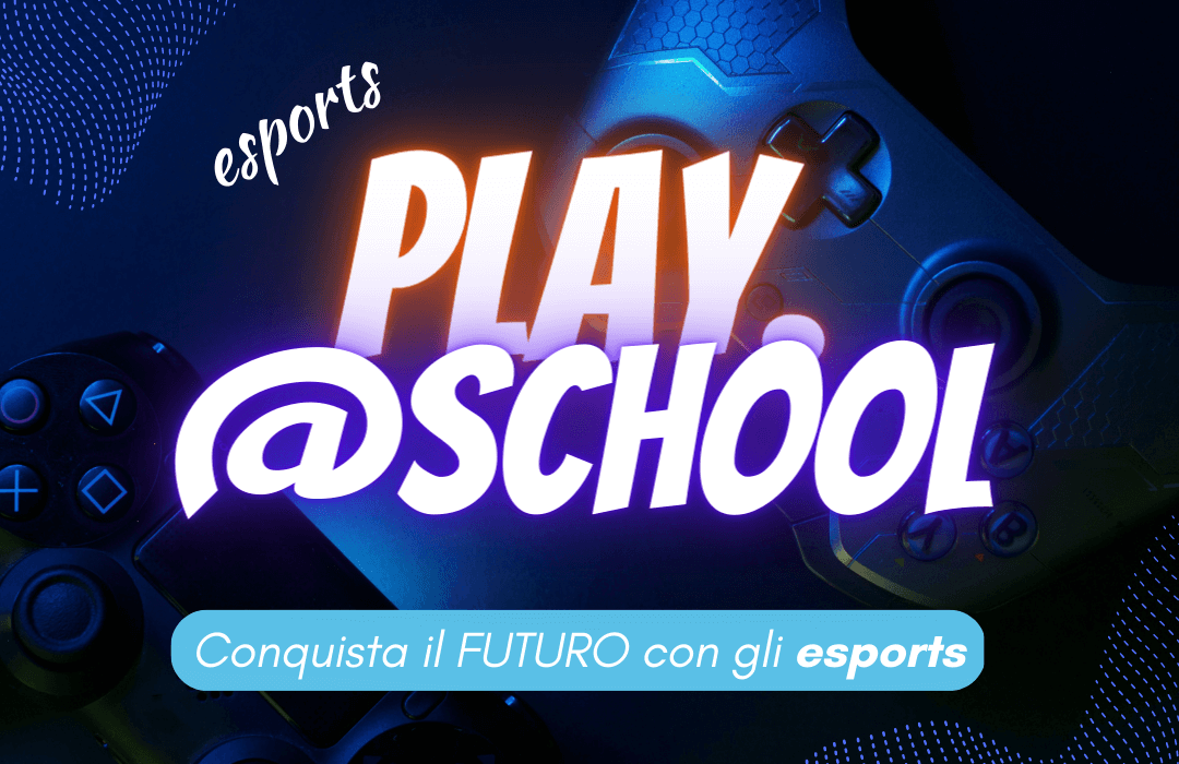 Play@School – Conquista il FUTURO con gli esports!